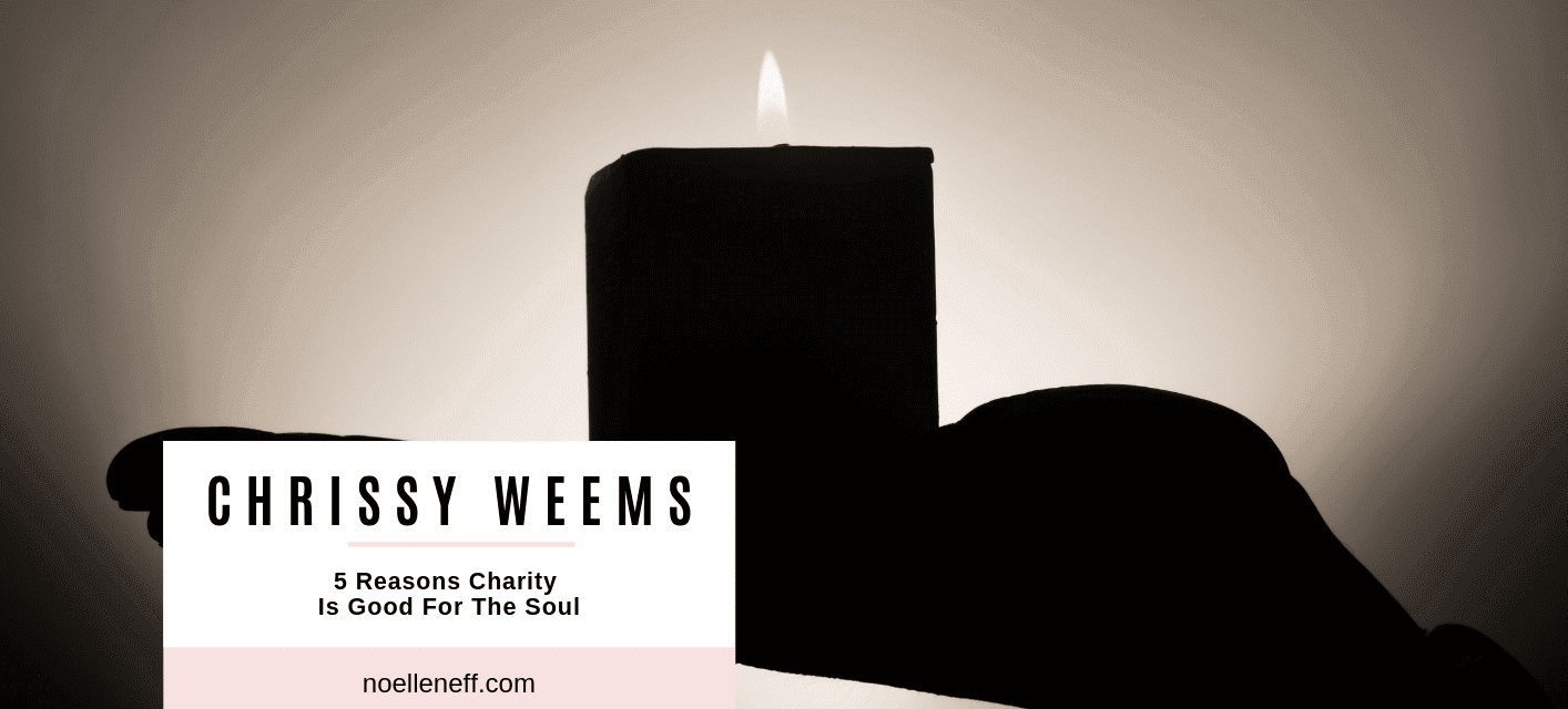 5 Reasons Charity Is Good For The Soul Noelle Neff